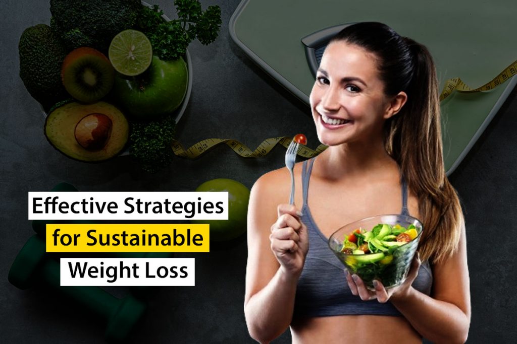 10 Effective Strategies for Sustainable Weight Loss Weight Loss